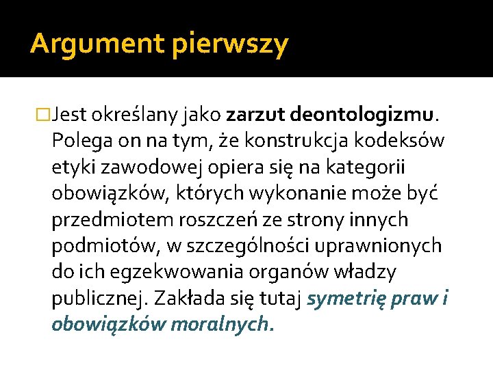 Argument pierwszy �Jest określany jako zarzut deontologizmu. Polega on na tym, że konstrukcja kodeksów