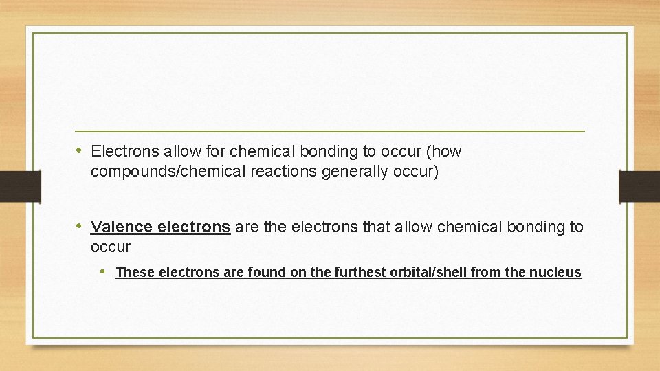  • Electrons allow for chemical bonding to occur (how compounds/chemical reactions generally occur)