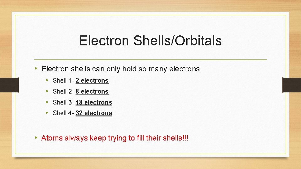 Electron Shells/Orbitals • Electron shells can only hold so many electrons • • Shell