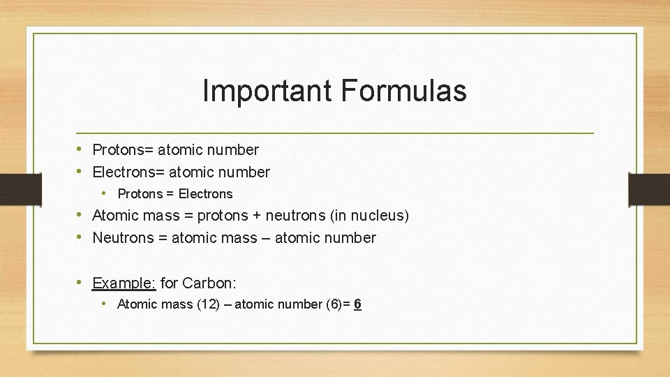 Important Formulas • Protons= atomic number • Electrons= atomic number • Protons = Electrons