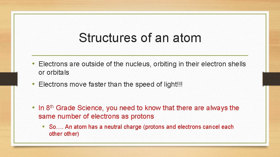 Structures of an atom • Electrons are outside of the nucleus, orbiting in their