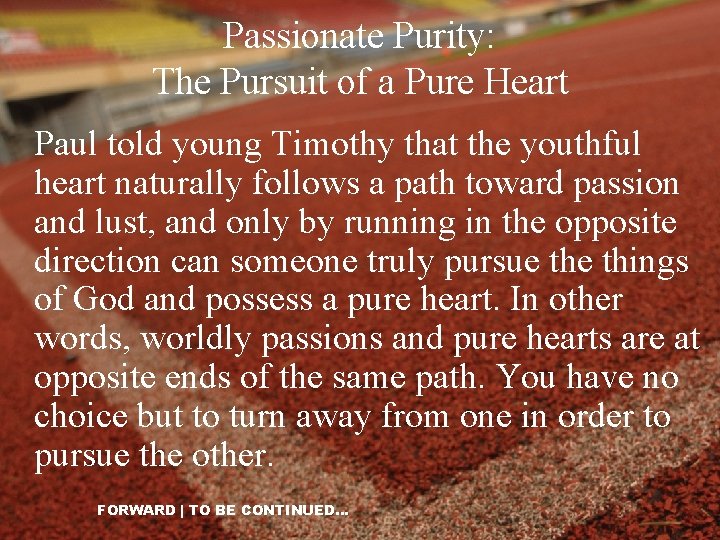 Passionate Purity: The Pursuit of a Pure Heart Paul told young Timothy that the