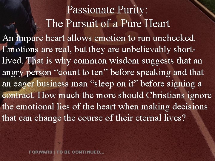 Passionate Purity: The Pursuit of a Pure Heart An impure heart allows emotion to