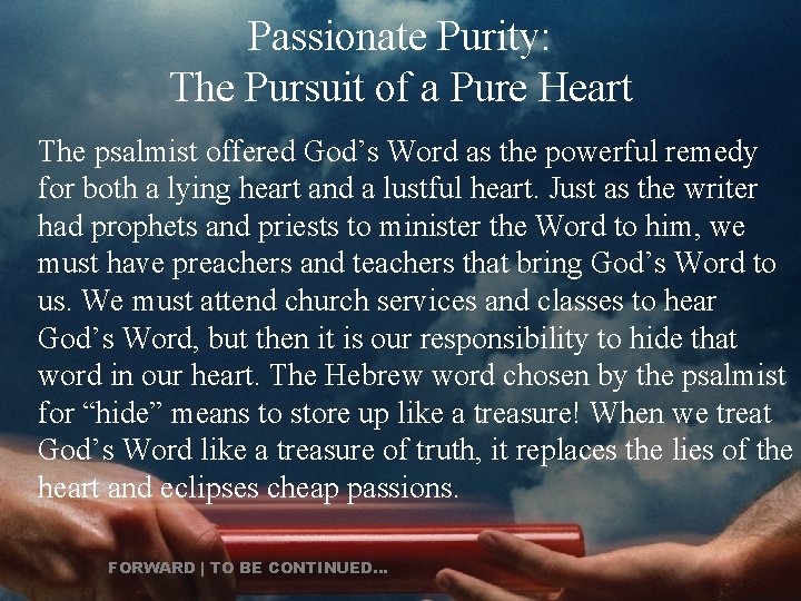 Passionate Purity: The Pursuit of a Pure Heart The psalmist offered God’s Word as