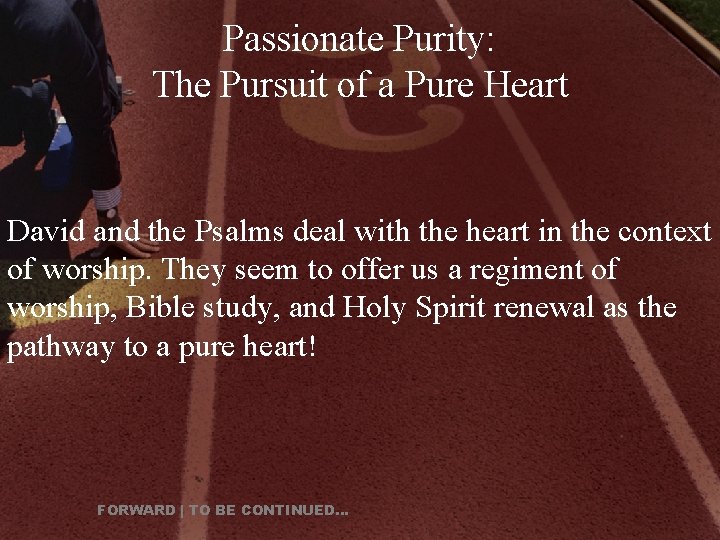 Passionate Purity: The Pursuit of a Pure Heart David and the Psalms deal with