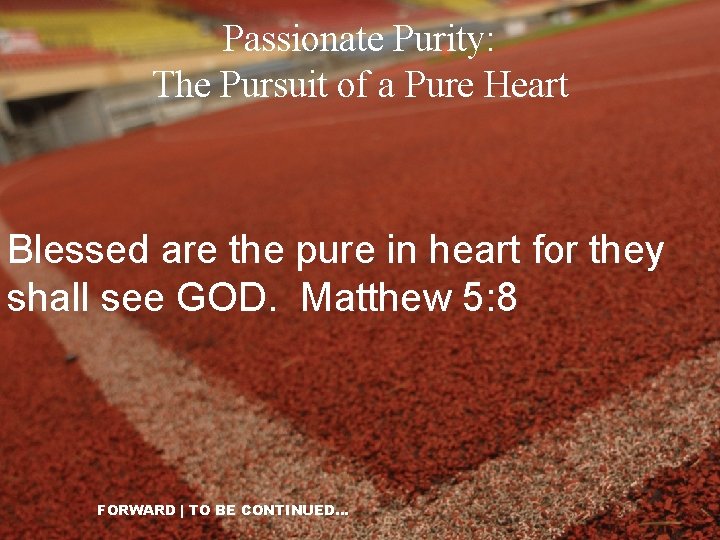 Passionate Purity: The Pursuit of a Pure Heart Blessed are the pure in heart