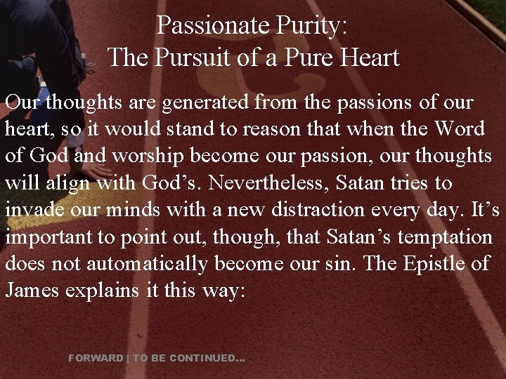 Passionate Purity: The Pursuit of a Pure Heart Our thoughts are generated from the