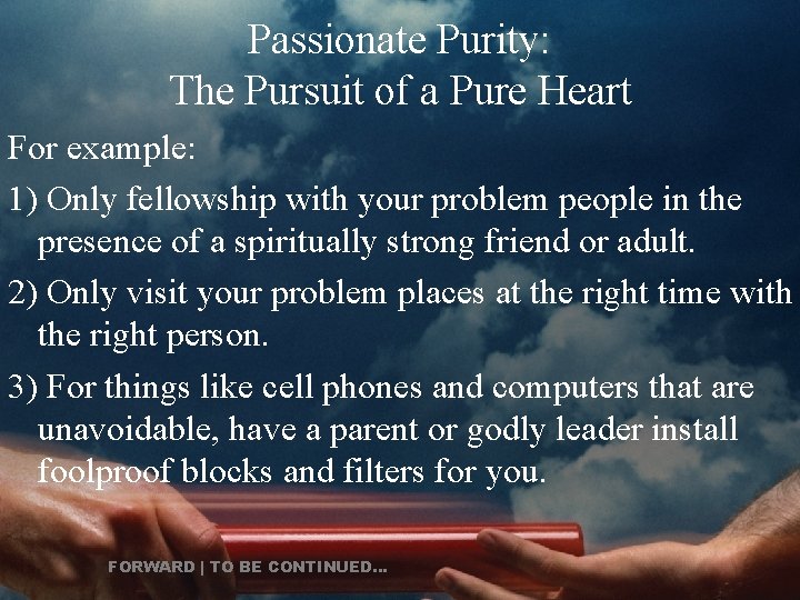 Passionate Purity: The Pursuit of a Pure Heart For example: 1) Only fellowship with