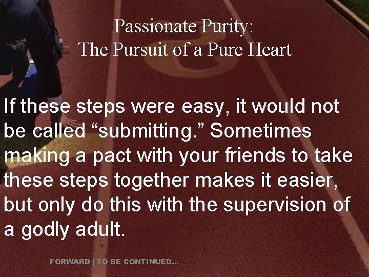 Passionate Purity: The Pursuit of a Pure Heart If these steps were easy, it