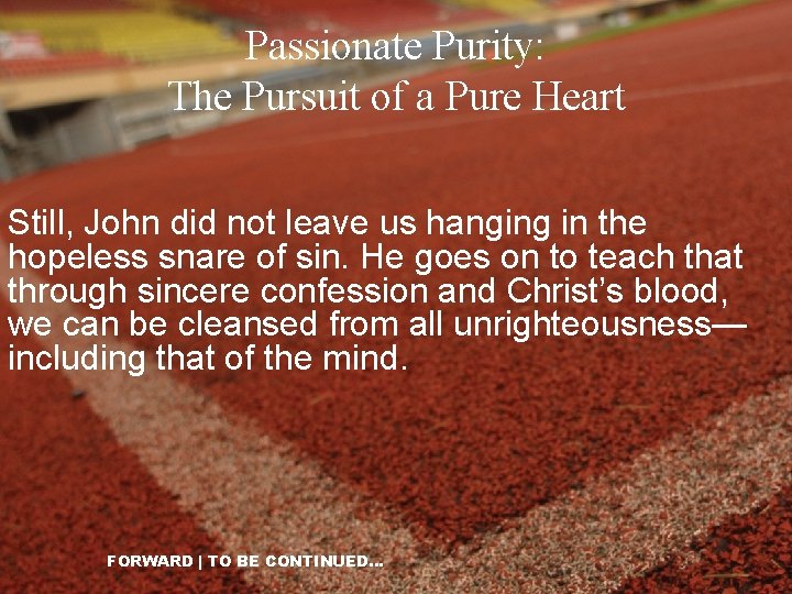 Passionate Purity: The Pursuit of a Pure Heart Still, John did not leave us
