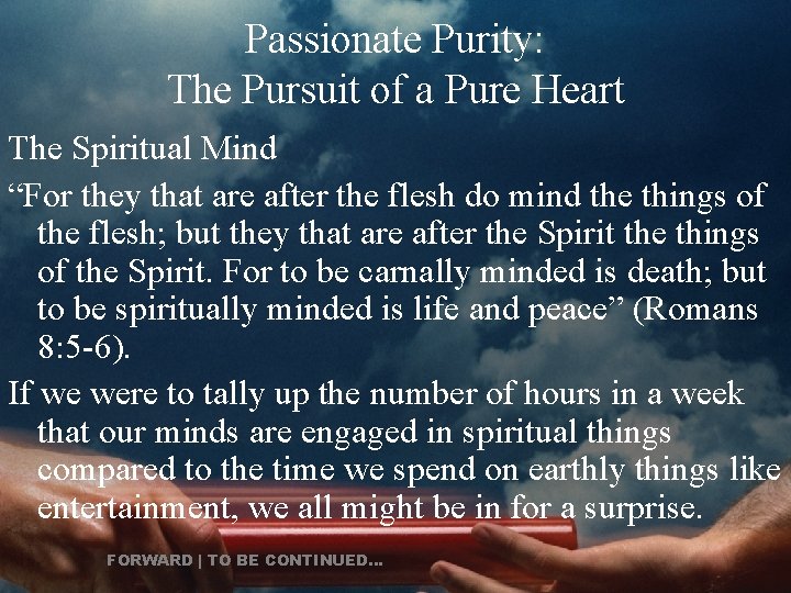 Passionate Purity: The Pursuit of a Pure Heart The Spiritual Mind “For they that