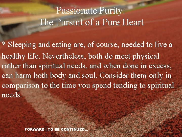 Passionate Purity: The Pursuit of a Pure Heart * Sleeping and eating are, of