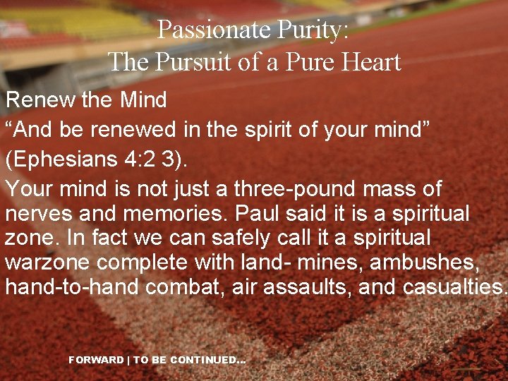 Passionate Purity: The Pursuit of a Pure Heart Renew the Mind “And be renewed