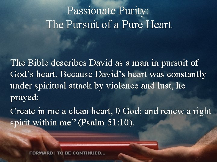 Passionate Purity: The Pursuit of a Pure Heart The Bible describes David as a