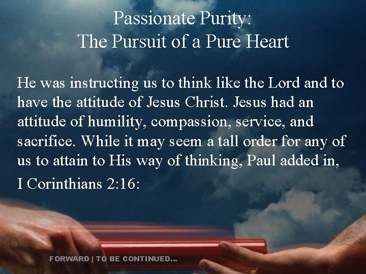 Passionate Purity: The Pursuit of a Pure Heart He was instructing us to think