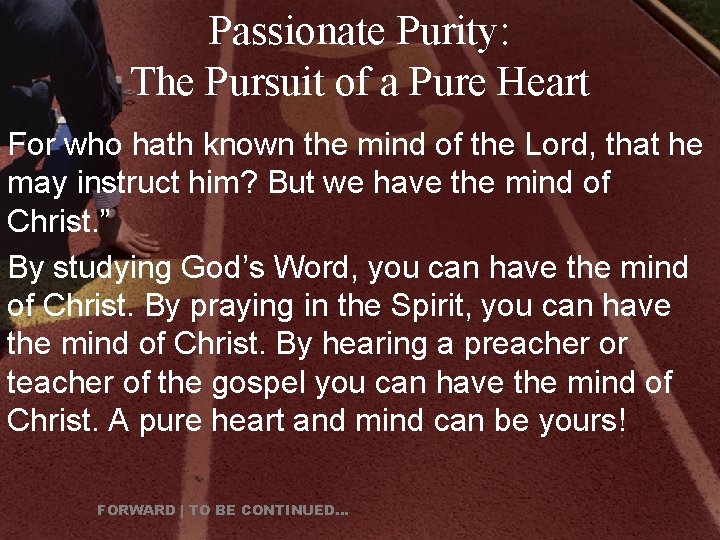 Passionate Purity: The Pursuit of a Pure Heart For who hath known the mind