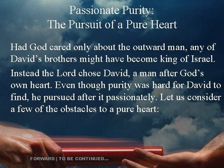 Passionate Purity: The Pursuit of a Pure Heart Had God cared only about the