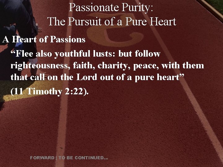 Passionate Purity: The Pursuit of a Pure Heart A Heart of Passions “Flee also