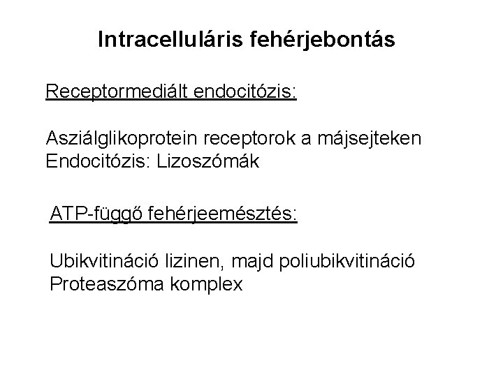 Intracelluláris fehérjebontás Receptormediált endocitózis: Asziálglikoprotein receptorok a májsejteken Endocitózis: Lizoszómák ATP-függő fehérjeemésztés: Ubikvitináció lizinen,