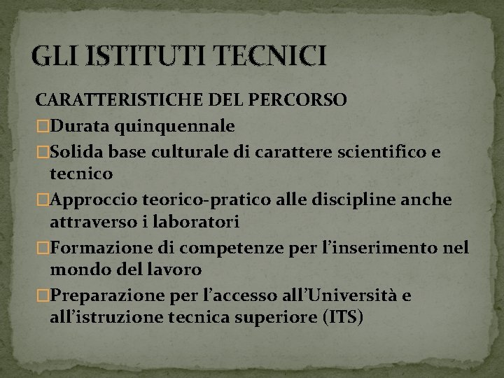 GLI ISTITUTI TECNICI CARATTERISTICHE DEL PERCORSO �Durata quinquennale �Solida base culturale di carattere scientifico