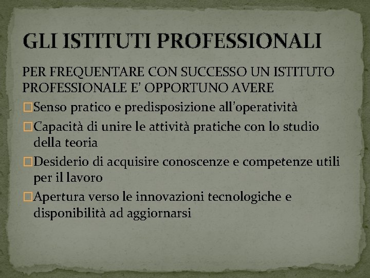 GLI ISTITUTI PROFESSIONALI PER FREQUENTARE CON SUCCESSO UN ISTITUTO PROFESSIONALE E’ OPPORTUNO AVERE �Senso