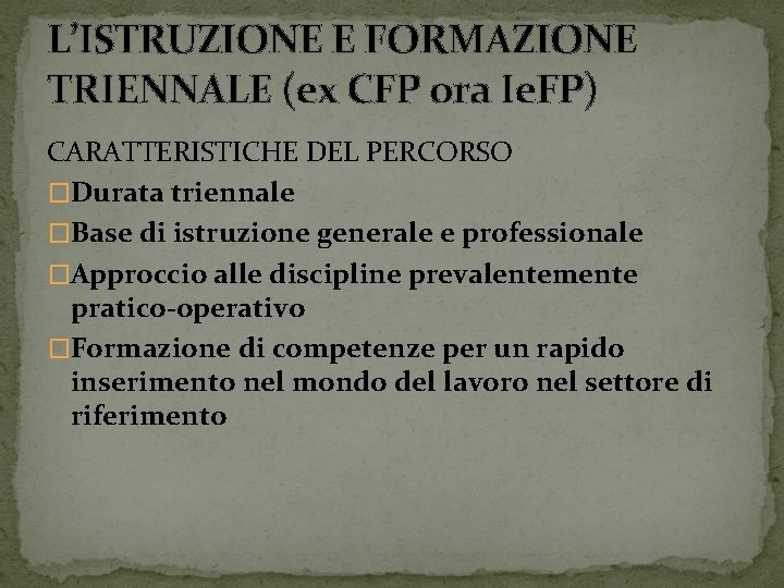 L’ISTRUZIONE E FORMAZIONE TRIENNALE (ex CFP ora Ie. FP) CARATTERISTICHE DEL PERCORSO �Durata triennale