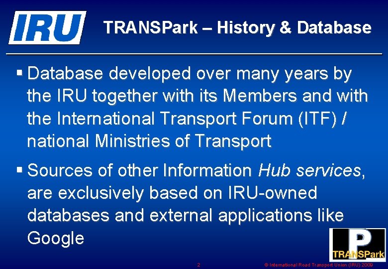 TRANSPark – History & Database § Database developed over many years by the IRU TRANSPark – History & Database § Database developed over many years by the IRU