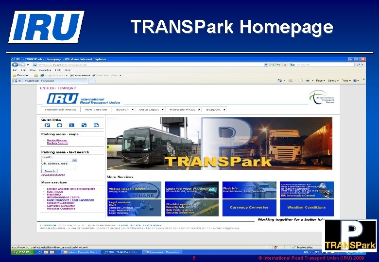 TRANSPark Homepage 6 © International Road Transport Union (IRU) 2009 TRANSPark Homepage 6 © International Road Transport Union (IRU) 2009