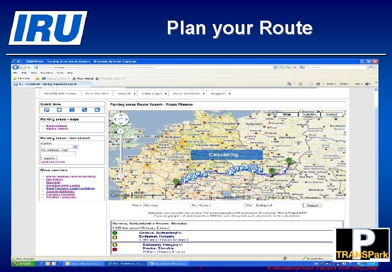 Plan your Route 7 © International Road Transport Union (IRU) 2009 Plan your Route 7 © International Road Transport Union (IRU) 2009