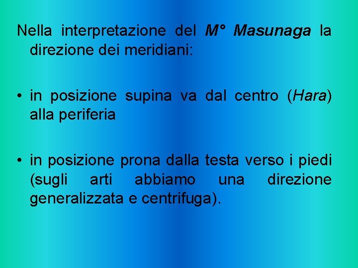Nella interpretazione del M° Masunaga la direzione dei meridiani: • in posizione supina va