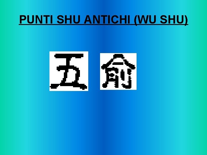 PUNTI SHU ANTICHI (WU SHU) 