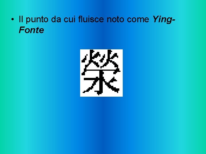  • Il punto da cui fluisce noto come Ying. Fonte 