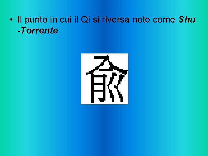  • Il punto in cui il Qi si riversa noto come Shu -Torrente