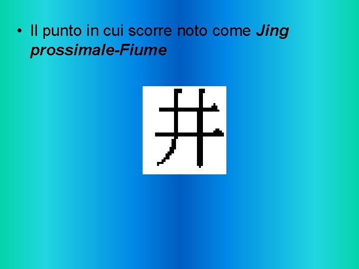  • Il punto in cui scorre noto come Jing prossimale-Fiume 