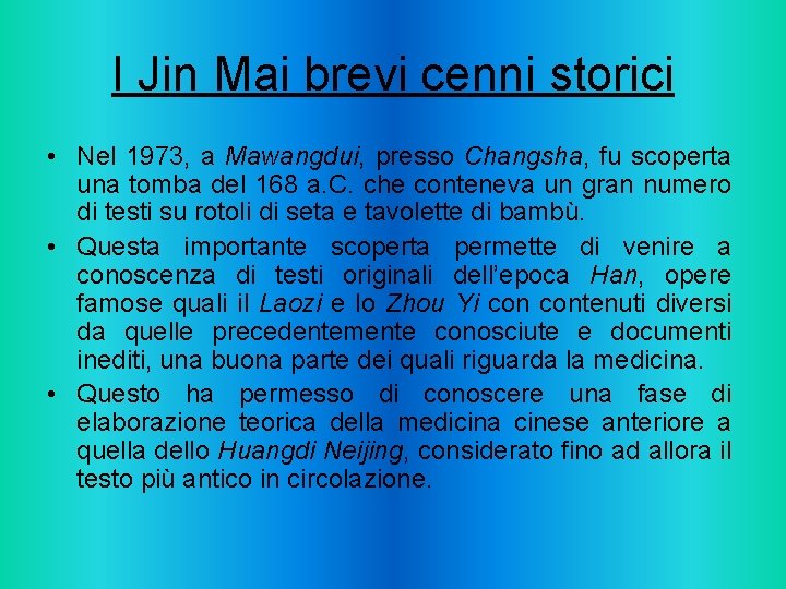 I Jin Mai brevi cenni storici • Nel 1973, a Mawangdui, presso Changsha, fu