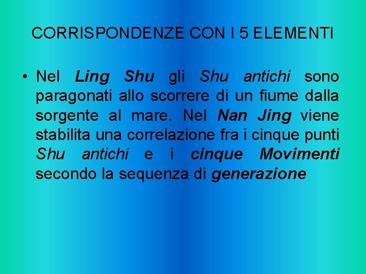 CORRISPONDENZE CON I 5 ELEMENTI • Nel Ling Shu gli Shu antichi sono paragonati