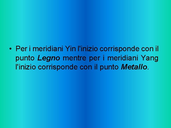  • Per i meridiani Yin l'inizio corrisponde con il punto Legno mentre per