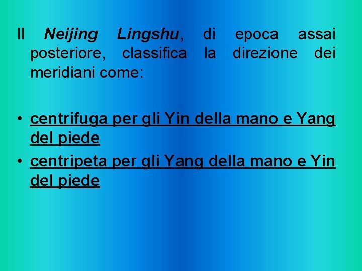 Il Neijing Lingshu, di posteriore, classifica la meridiani come: epoca assai direzione dei •