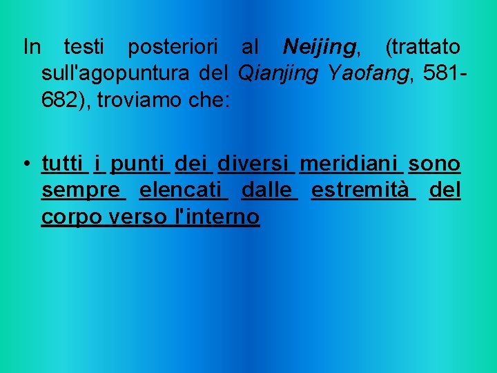 In testi posteriori al Neijing, (trattato sull'agopuntura del Qianjing Yaofang, 581682), troviamo che: •