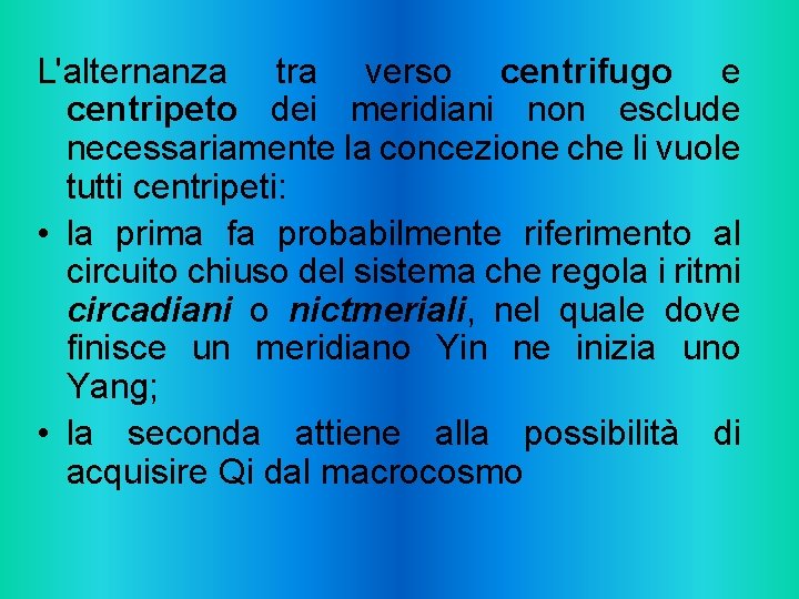 L'alternanza tra verso centrifugo e centripeto dei meridiani non esclude necessariamente la concezione che