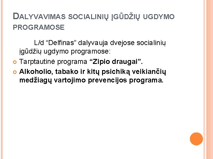 DALYVAVIMAS SOCIALINIŲ ĮGŪDŽIŲ UGDYMO PROGRAMOSE L/d “Delfinas” dalyvauja dvejose socialinių įgūdžių ugdymo programose: Tarptautinė DALYVAVIMAS SOCIALINIŲ ĮGŪDŽIŲ UGDYMO PROGRAMOSE L/d “Delfinas” dalyvauja dvejose socialinių įgūdžių ugdymo programose: Tarptautinė