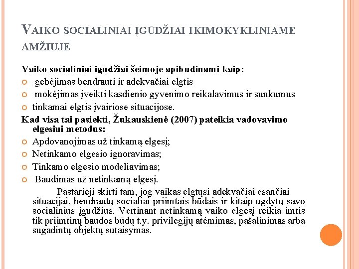 VAIKO SOCIALINIAI ĮGŪDŽIAI IKIMOKYKLINIAME AMŽIUJE Vaiko socialiniai įgūdžiai šeimoje apibūdinami kaip: gebėjimas bendrauti ir