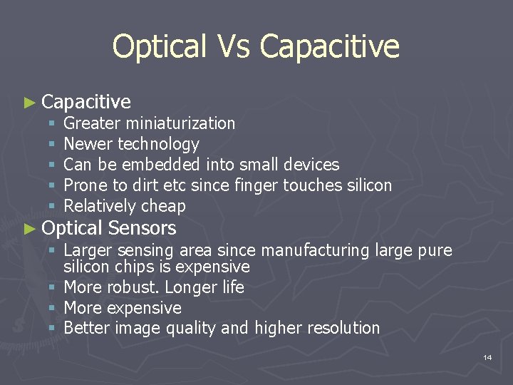 Optical Vs Capacitive ► Capacitive § Greater miniaturization § Newer technology § Can be