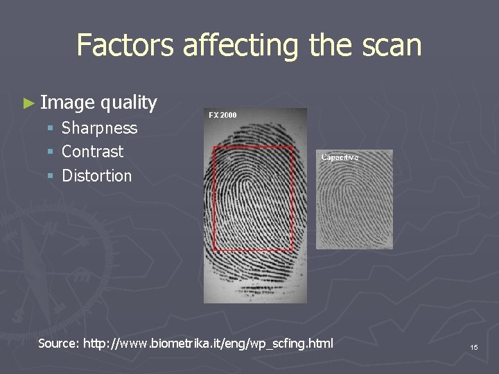 Factors affecting the scan ► Image § § § quality Sharpness Contrast Distortion Source: