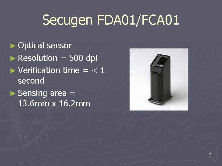 Secugen FDA 01/FCA 01 ► Optical sensor ► Resolution = 500 dpi ► Verification