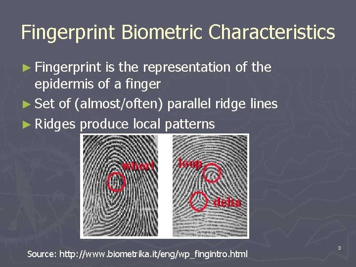 Fingerprint Biometric Characteristics ► Fingerprint is the representation of the epidermis of a finger