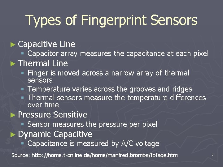 Types of Fingerprint Sensors ► Capacitive Line § Capacitor array measures the capacitance at