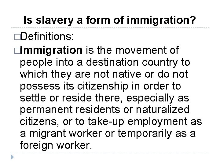 Is slavery a form of immigration? �Definitions: �Immigration is the movement of people into