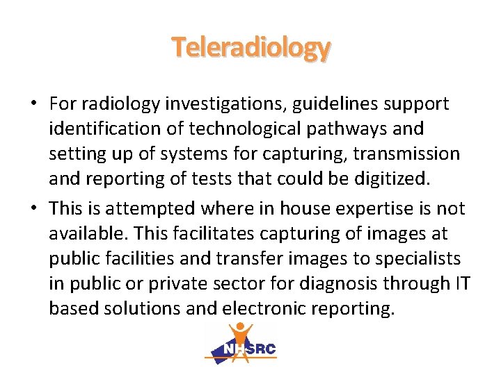 Teleradiology • For radiology investigations, guidelines support identification of technological pathways and setting up