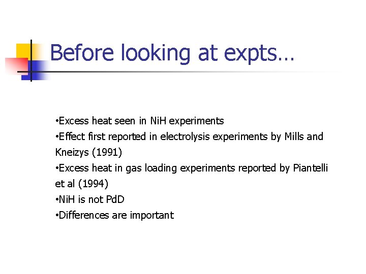 Before looking at expts… • Excess heat seen in Ni. H experiments • Effect Before looking at expts… • Excess heat seen in Ni. H experiments • Effect